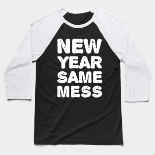 New Year Same Mess - New Year T-shirt Baseball T-Shirt